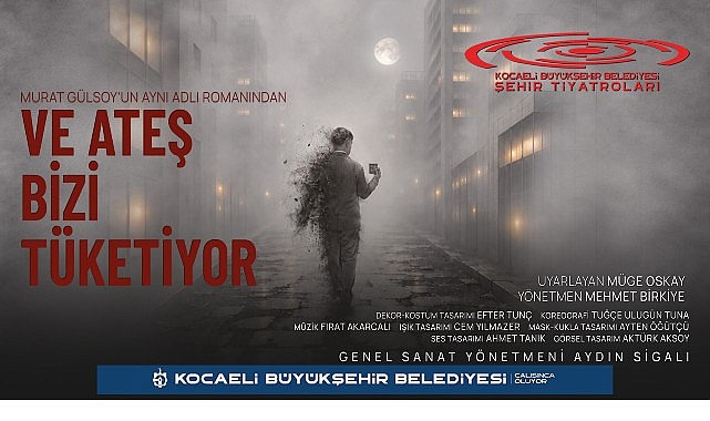 Kocaeli Şehir Tiyatroları İstanbul Tiyatro Festivali’nde;  “Ve Ateş Bizi Tüketiyor” İstanbul’da perde açıyor